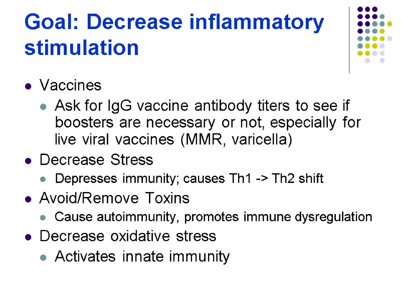 Goal: Decrease inflammatory stimulation  Vaccines Ask for IgG vaccine antibody titers to see